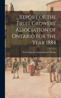 Report of the Fruit Growers' Association of Ontario for the Year 1884