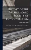 History of the Philharmonic Society of London 1813-1912