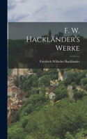 F. W. Hackländer's Werke