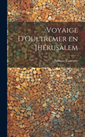 Voyaige D'Oultremer en Jhérusalem