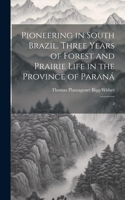 Pioneering in South Brazil. Three Years of Forest and Prairie Life in the Province of Paraná