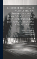 Record of the Life and Work of the Rev. Stephen Higginson Tyng, D.D. and History of St. George's Church, New York, to the Close of his Rectorship