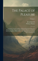 Palace of Pleasure; Elizabethan Versions of Italian and French Novels From Boccaccio, Bandello, Cinthio, Straparola, Queen Magaret of Navarre, and Others. Done Into English by William Painter. Now Again Edited for the Fourth Time by Joseph Jacobs;