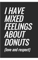 I Have Mixed Feelings About Donuts (love and respect): Blank Lined Notebook