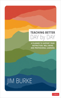 Teaching Better Day by Day: A Planner to Support Your Instruction, Well-Being, and Professional Learning(Corwin Teaching Essentials)
