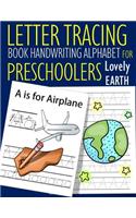 Letter Tracing Book Handwriting Alphabet for Preschoolers Lovely Earth: Letter Tracing Book Practice for Kids Ages 3+ Alphabet Writing Practice Handwriting Workbook Kindergarten toddler