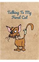 Talking To My Feral Cat