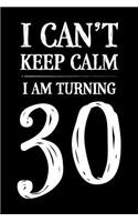 I Can't Keep Calm I Am Turning 30