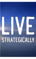 Live Strategically: Daily Success, Motivation and Everyday Inspiration For Your Best Year Ever, 365 days to more Happiness Motivational Year Long Journal / Daily Notebo