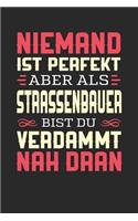 Niemand Ist Perfekt Aber ALS Straßenbauer Bist Du Verdammt Nah Dran: Notizbuch A5 liniert 120 Seiten, Notizheft / Tagebuch / Reise Journal, perfektes Geschenk für Straßenbauer