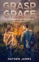 Grasp Grace: A Post-Apocalyptic Survival Thriller