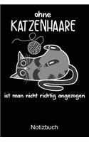 OHNE KATZENHAARE IST MAN NICHT RICHTIG ANGEZOGEN Notizbuch