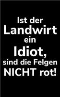 Ist der Landwirt ein Idiot, sind die Felgen nicht rot!