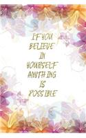If You Believe In Yourself Anything Is Possible