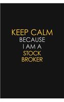 Keep Calm Because I Am A Stock Broker