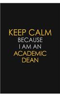 Keep Calm Because I Am A Academic Dean