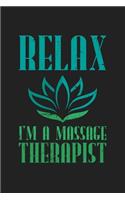 Relax I'm a Massage Therapist: 120 Blank Lined Page Softcover Notes Journal - College Ruled Composition Notebook - 6x9 Blank Line - Massage Therapists Gifts