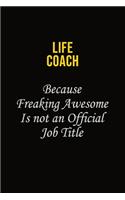 Life Coach Because Freaking Awesome Is Not An Official Job Title