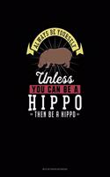 Always Be Yourself Unless You Can Be A Hippo Then Be A Hippo: Mi Zi Ge Paper Notebook(129 Mi Zi GE Paper Notebook)