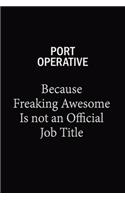 Port Operative Because Freaking Awesome Is Not An Official Job Title: 6x9 Unlined 120 pages writing notebooks for Women and girls