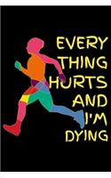Everything hurts and I'm dying