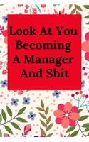 Look at You Becoming a Manager and Shit: Blank Lined Journal Coworker Notebook (Gag Gift for Your Not So Bright Friends and Coworkers)