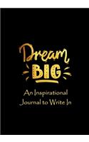 Dream Big - An Inspirational Journal to Write In