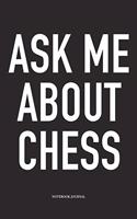 Ask Me about Chess: A 6x9 Inch Matte Softcover Notebook Diary with 120 Blank Lined Pages and a Funny Sports and Strategy Board Gaming Cover Slogan