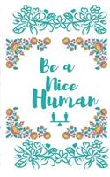 Be a Nice Human: Emotional Quotes Journal Lined Notebook to Write in for Men and Women