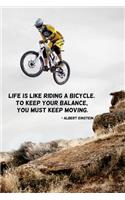 Life is like riding a bicycle. To keep your balance, you must keep moving: 110 Pages Motivational Notebook with Quote by Albert Einstein