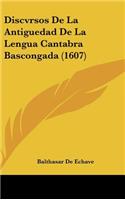 Discvrsos de La Antiguedad de La Lengua Cantabra Bascongada (1607)