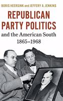 Republican Party Politics and the American South, 1865-1968