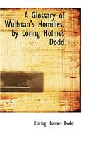 A Glossary of Wulfstan's Homilies, by Loring Holmes Dodd
