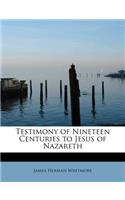 Testimony of Nineteen Centuries to Jesus of Nazareth