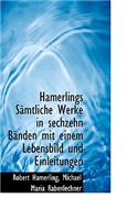 Hamerlings Samtliche Werke in Sechzehn Banden Mit Einem Lebensbild Und Einleitungen