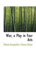 War; A Play in Four Acts