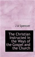 The Christian Instructed in the Ways of the Gospel and the Church