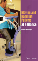 Moving and Handling Patients at a Glance: (At a Glance (Nursing and Healthcare))