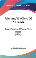 Palestine, The Glory Of All Lands