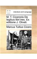 M. T. Ciceronis de Legibus Libri Tres. Ex Editione J. Oliveti.