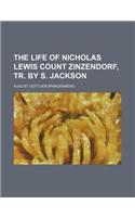 The Life of Nicholas Lewis Count Zinzendorf, Tr. by S. Jackson