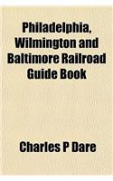 Philadelphia, Wilmington and Baltimore Railroad Guide Book: (English)