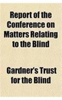 Report of the Conference on Matters Relating to the Blind