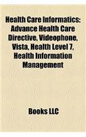 Health Care Informatics: Advance Health Care Directive, Videophone, Vista, Health Level 7, Health Information Management: (English)