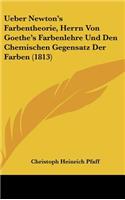 Ueber Newton's Farbentheorie, Herrn Von Goethe's Farbenlehre Und Den Chemischen Gegensatz Der Farben (1813)