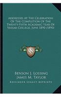 Addresses At The Celebration Of The Completion Of The Twenty-Fifth Academic Year Of Vassar College, June 1890 (1890)