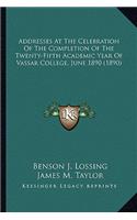 Addresses at the Celebration of the Completion of the Twenty-Fifth Academic Year of Vassar College, June 1890 (1890)