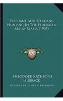 Elephant And Seladang Hunting In The Federated Malay States (1905): (English)