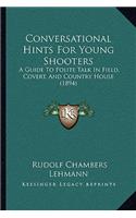 Conversational Hints For Young Shooters: A Guide To Polite Talk In Field, Covert, And Country House (1894)