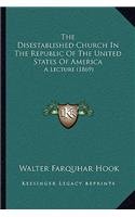 Disestablished Church In The Republic Of The United States Of America: A Lecture (1869)